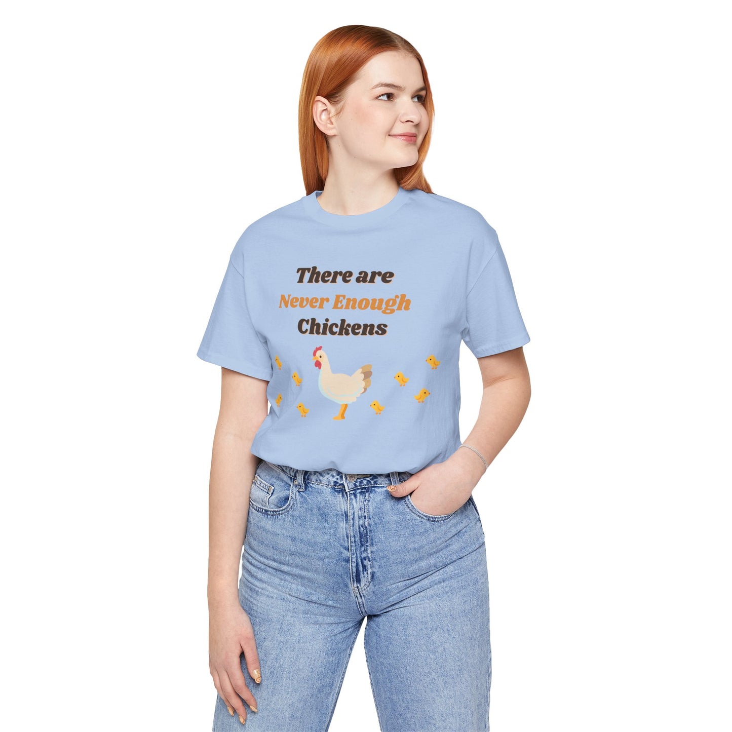 There are Never Enough Chickens T-Shirt