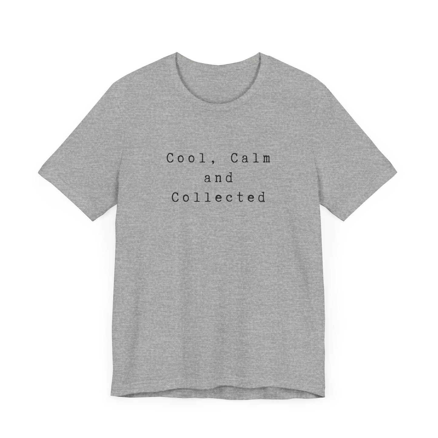 Cool, Calm and Collected T-Shirt