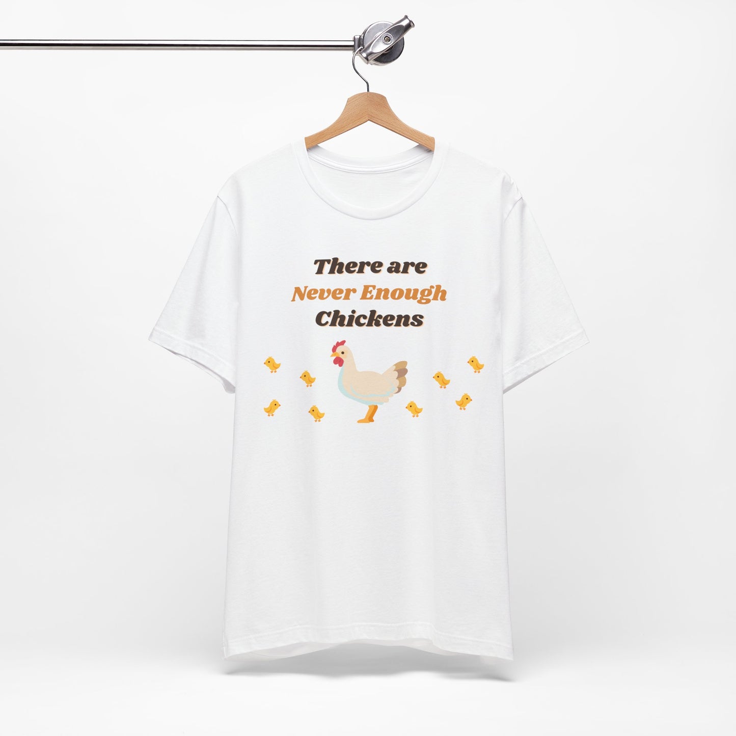 There are Never Enough Chickens T-Shirt