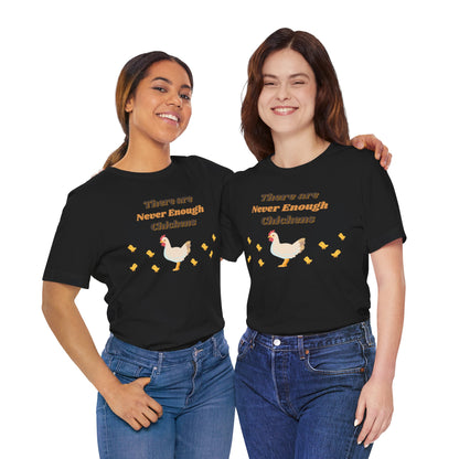 There are Never Enough Chickens T-Shirt