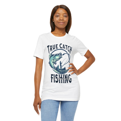 True Catch Fishing Enthusiast T-Shirt