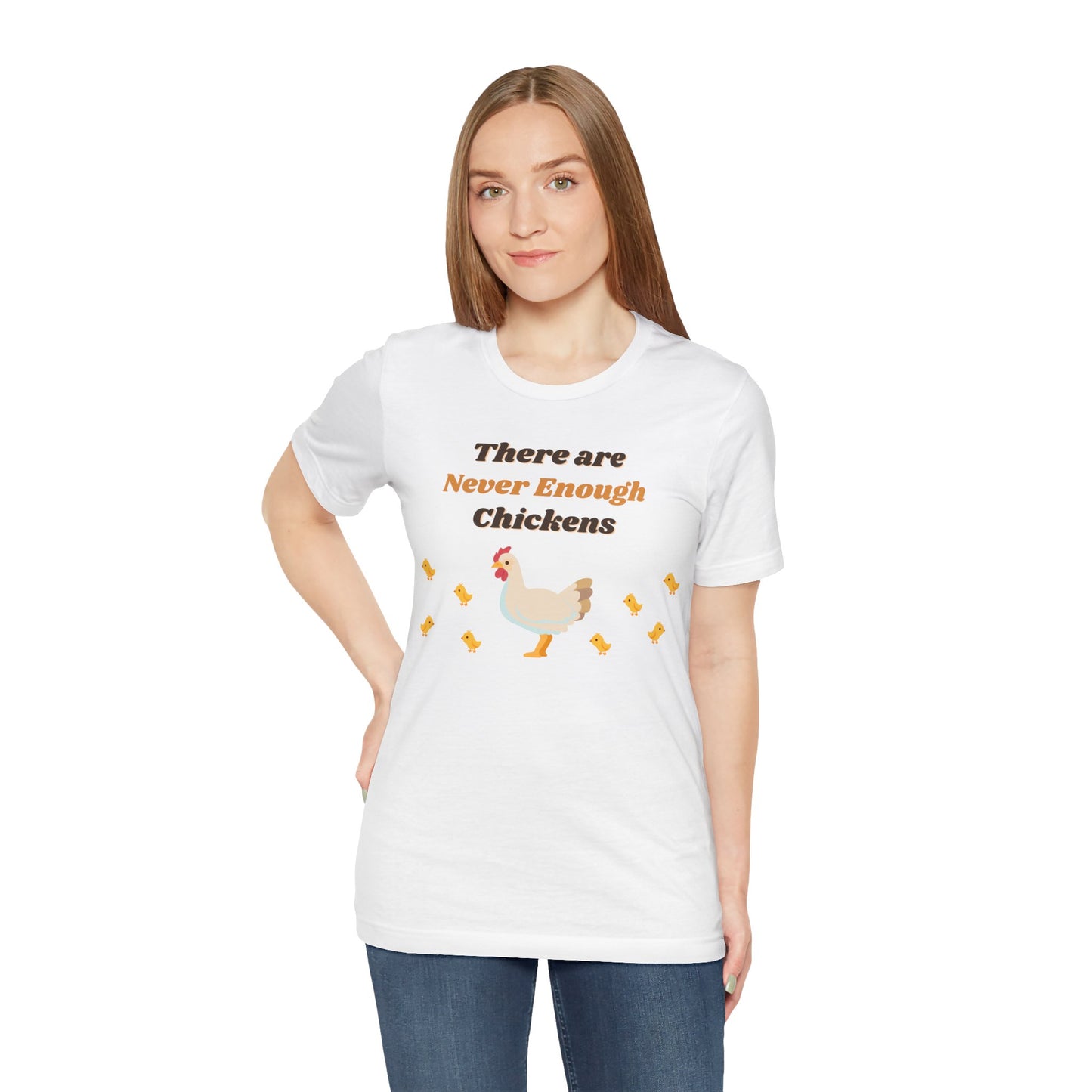 There are Never Enough Chickens T-Shirt