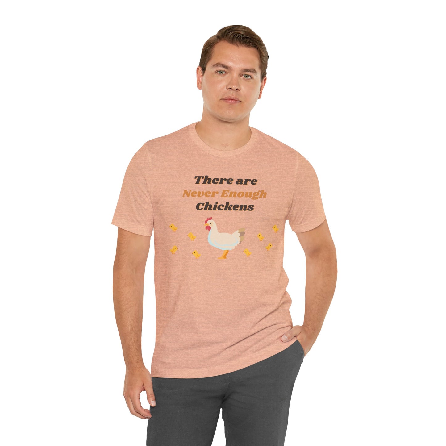 There are Never Enough Chickens T-Shirt