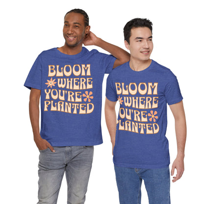 Bloom Where You're Planted T-Shirt