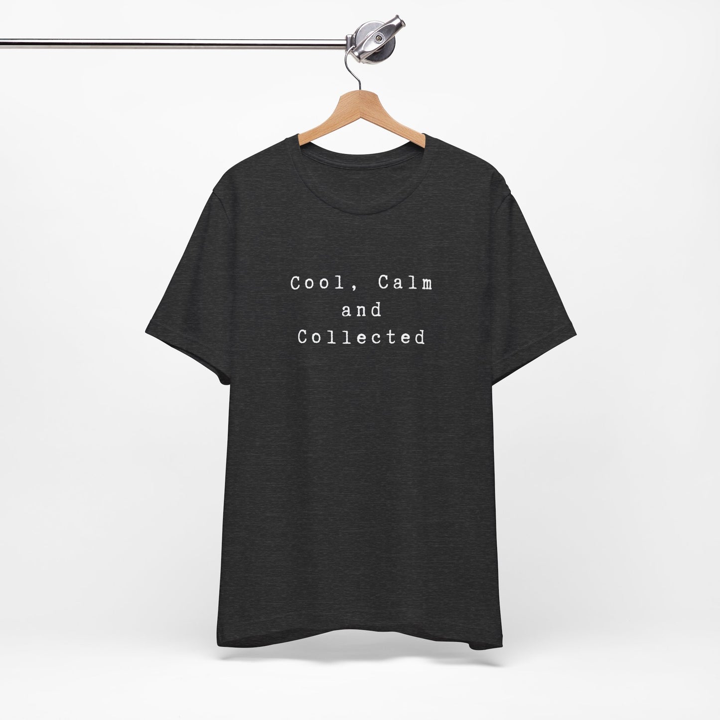 Cool, Calm and Collected T-Shirt