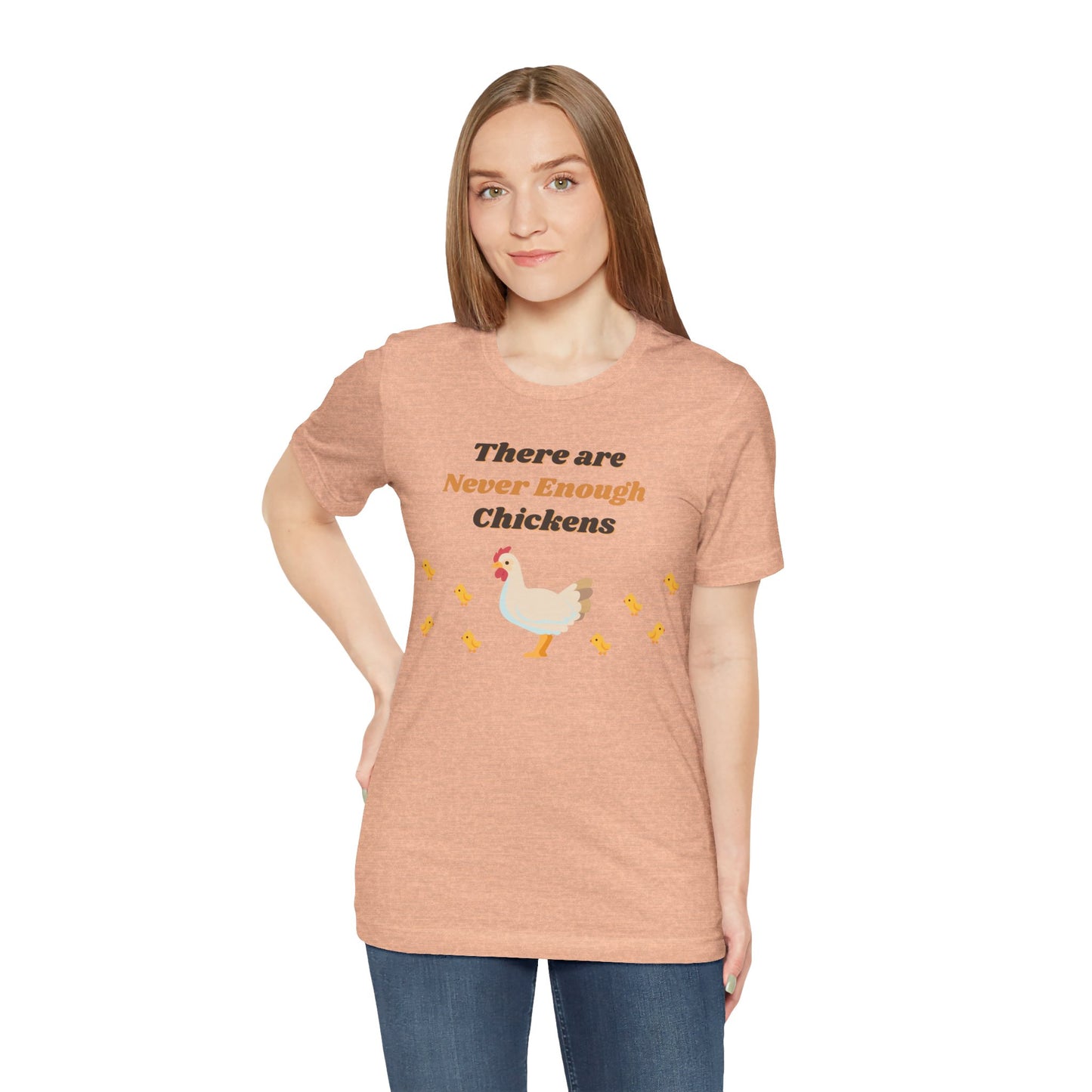 There are Never Enough Chickens T-Shirt