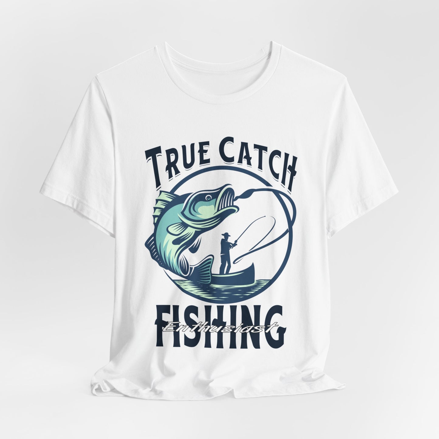 True Catch Fishing Enthusiast T-Shirt