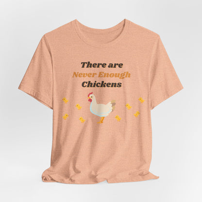 There are Never Enough Chickens T-Shirt