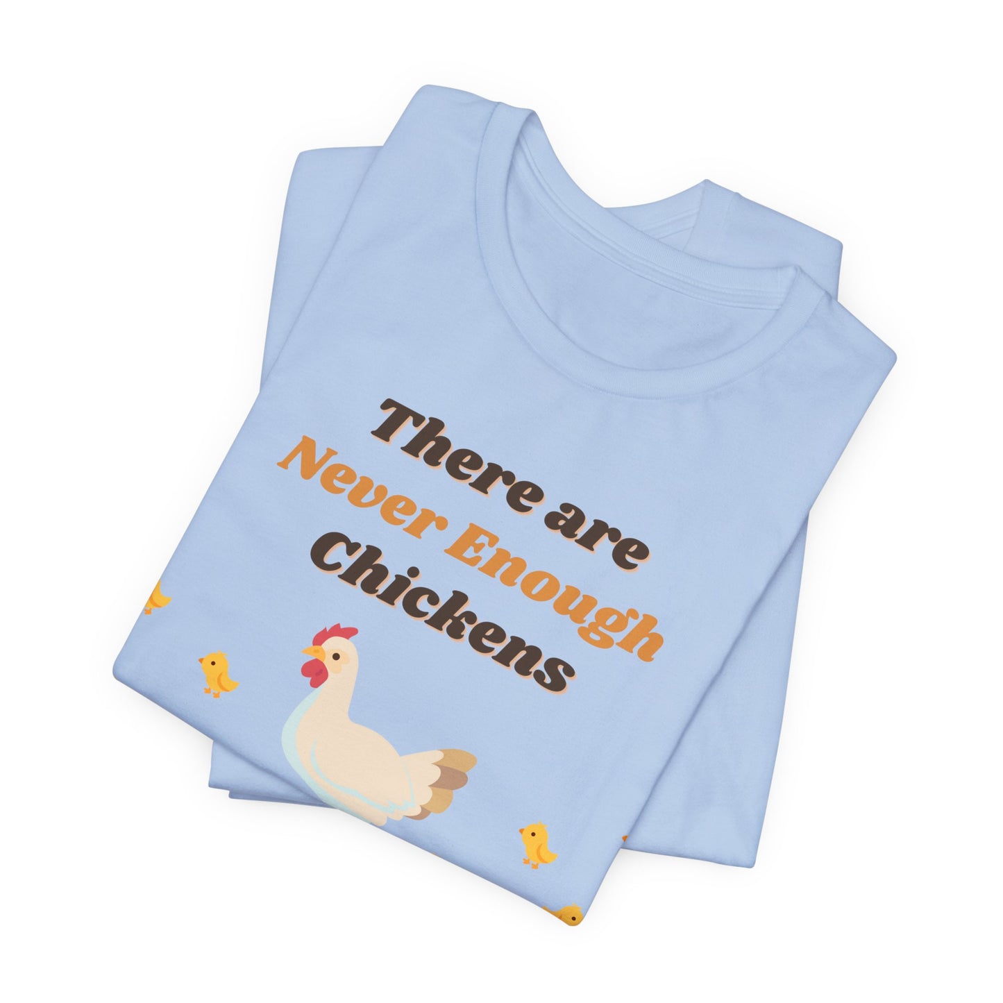 There are Never Enough Chickens T-Shirt