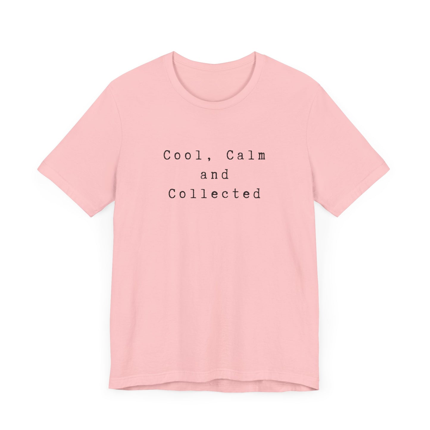 Cool, Calm and Collected T-Shirt