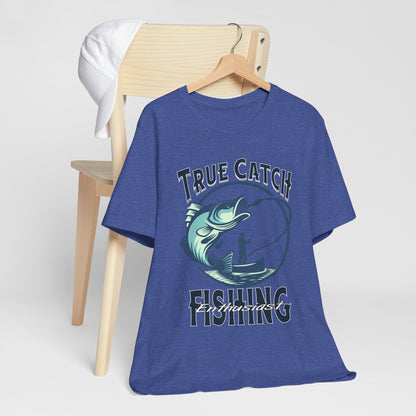 True Catch Fishing Enthusiast T-Shirt