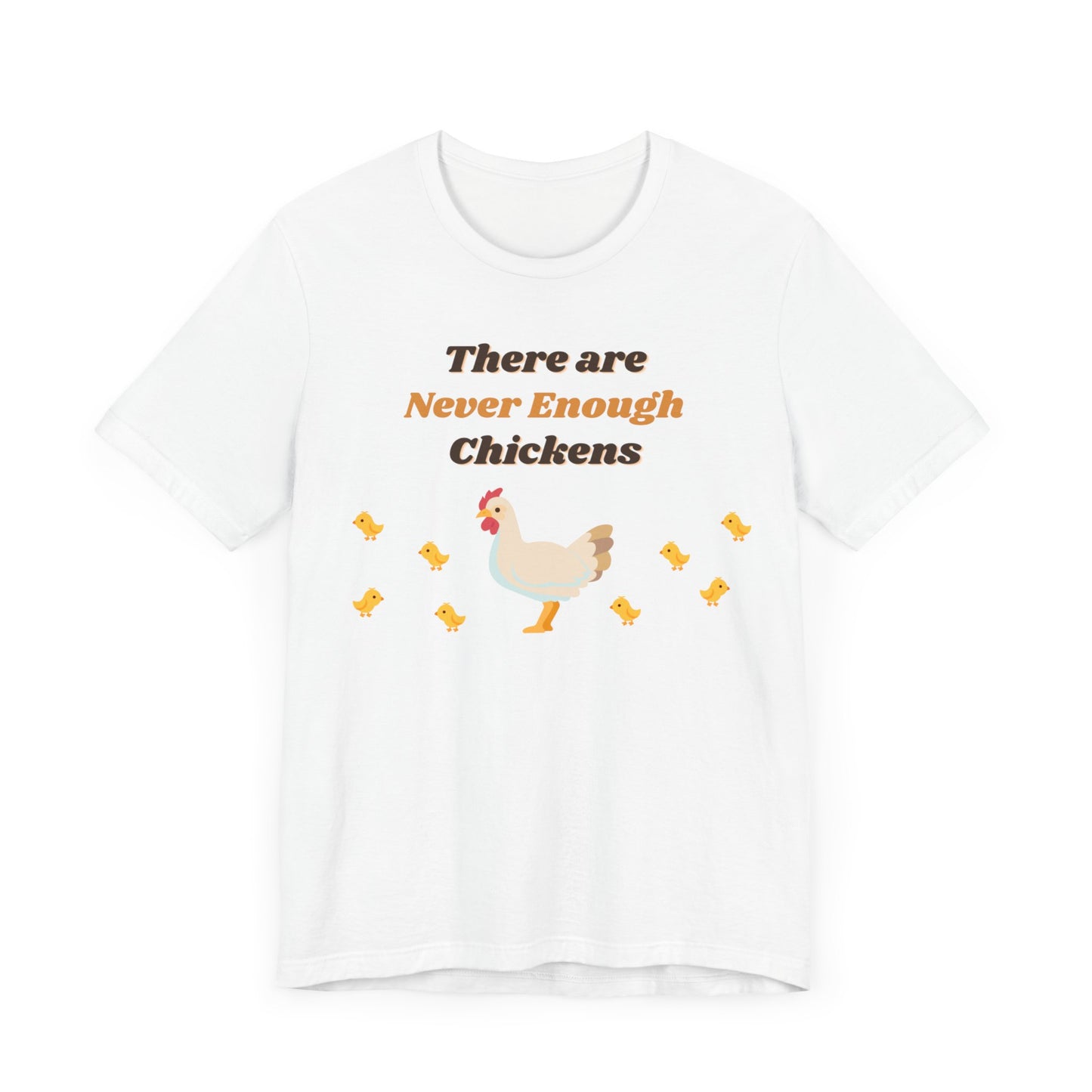 There are Never Enough Chickens T-Shirt