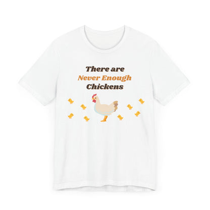 There are Never Enough Chickens T-Shirt