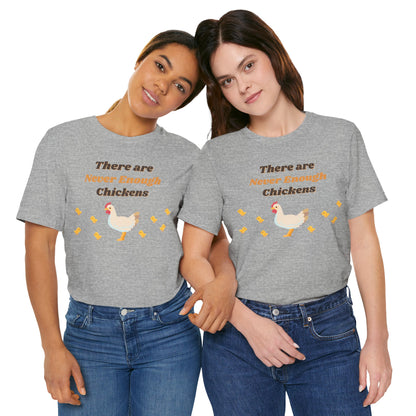 There are Never Enough Chickens T-Shirt