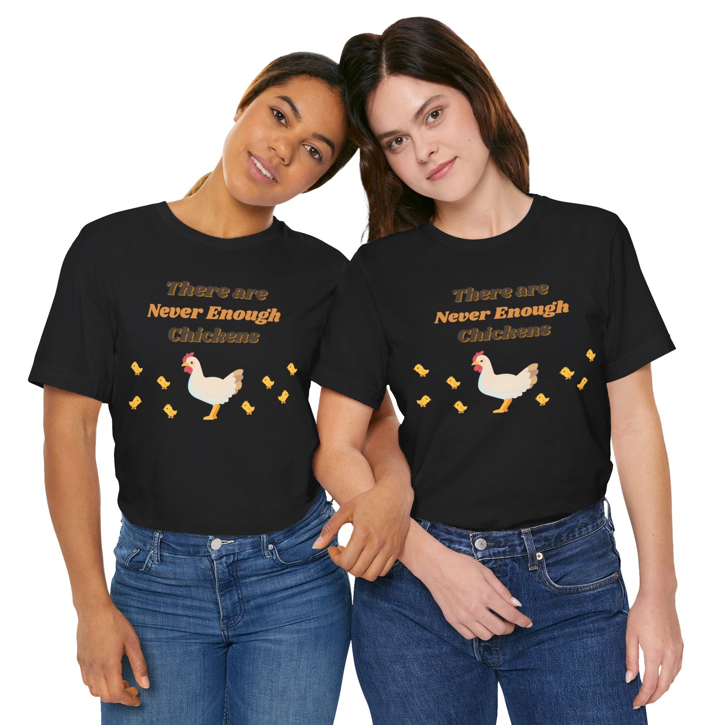 There are Never Enough Chickens T-Shirt