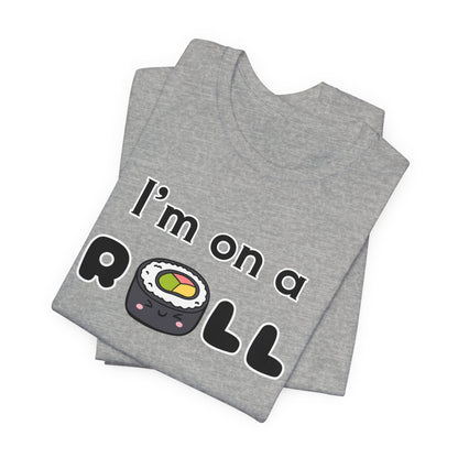 I'm on a (Sushi) Roll T-Shirt