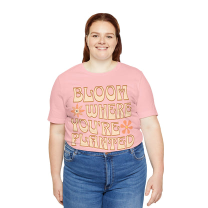 Bloom Where You're Planted T-Shirt