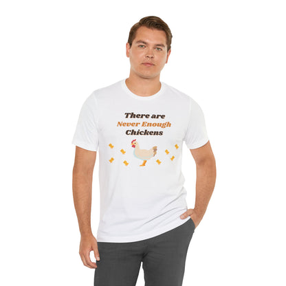 There are Never Enough Chickens T-Shirt