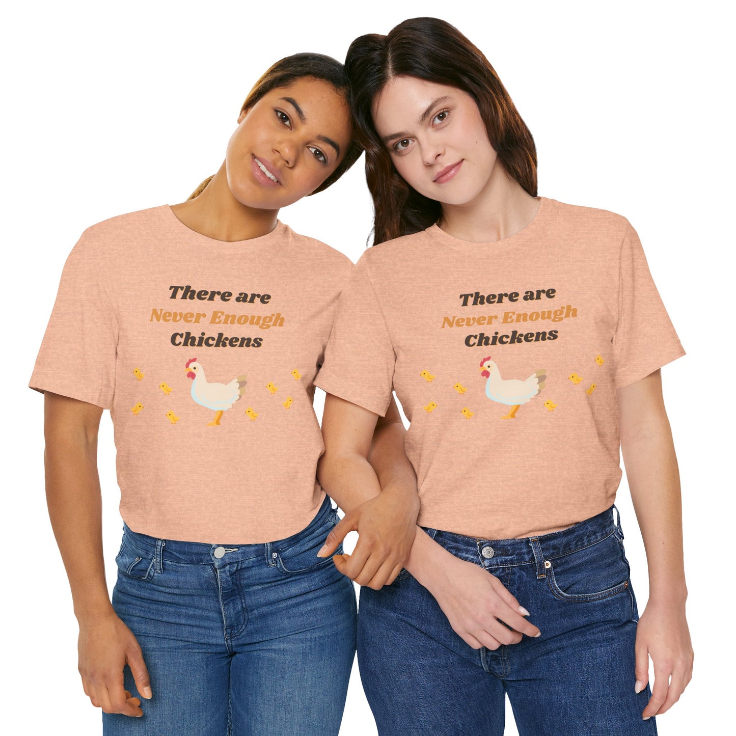 There are Never Enough Chickens T-Shirt