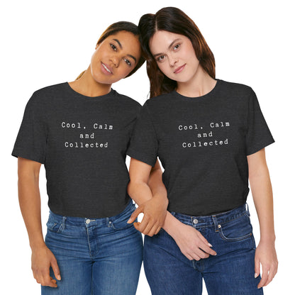 Cool, Calm and Collected T-Shirt