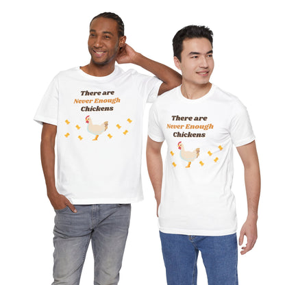 There are Never Enough Chickens T-Shirt