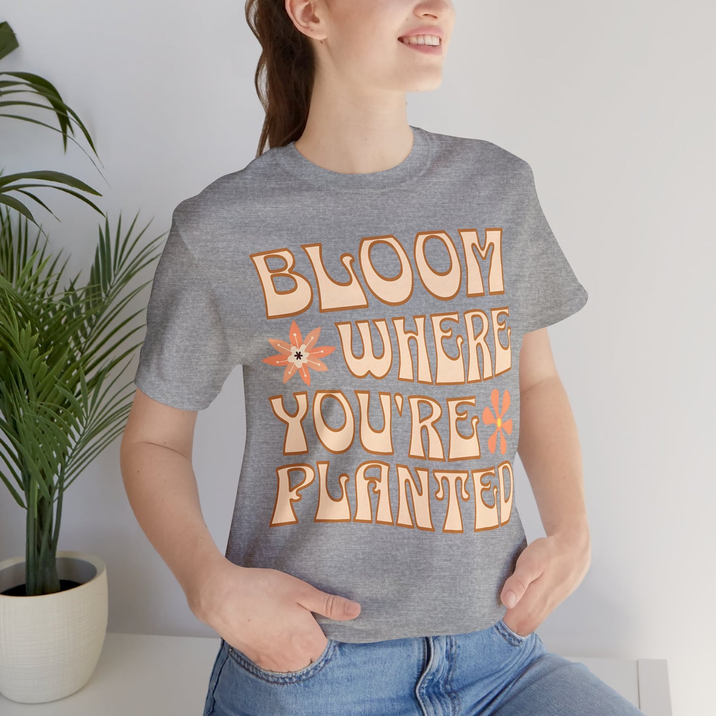 Bloom Where You're Planted T-Shirt