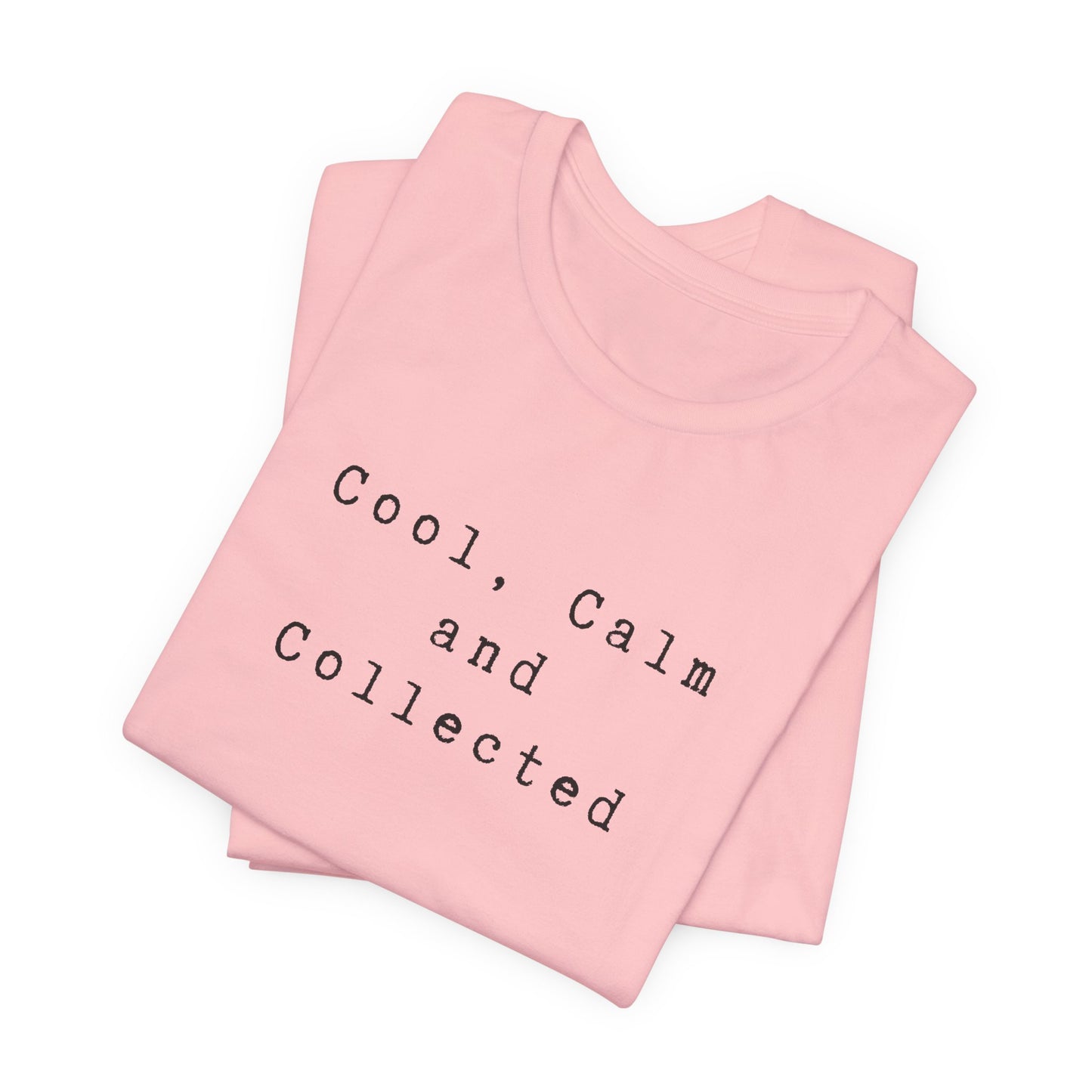 Cool, Calm and Collected T-Shirt