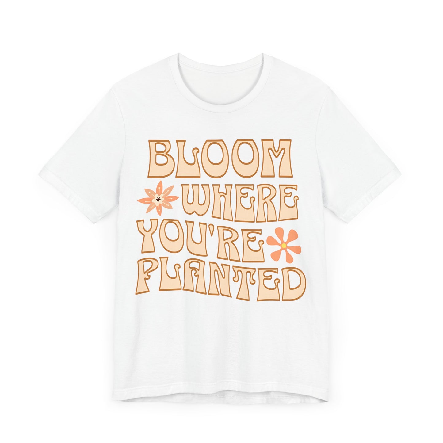 Bloom Where You're Planted T-Shirt