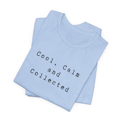 Cool, Calm and Collected T-Shirt