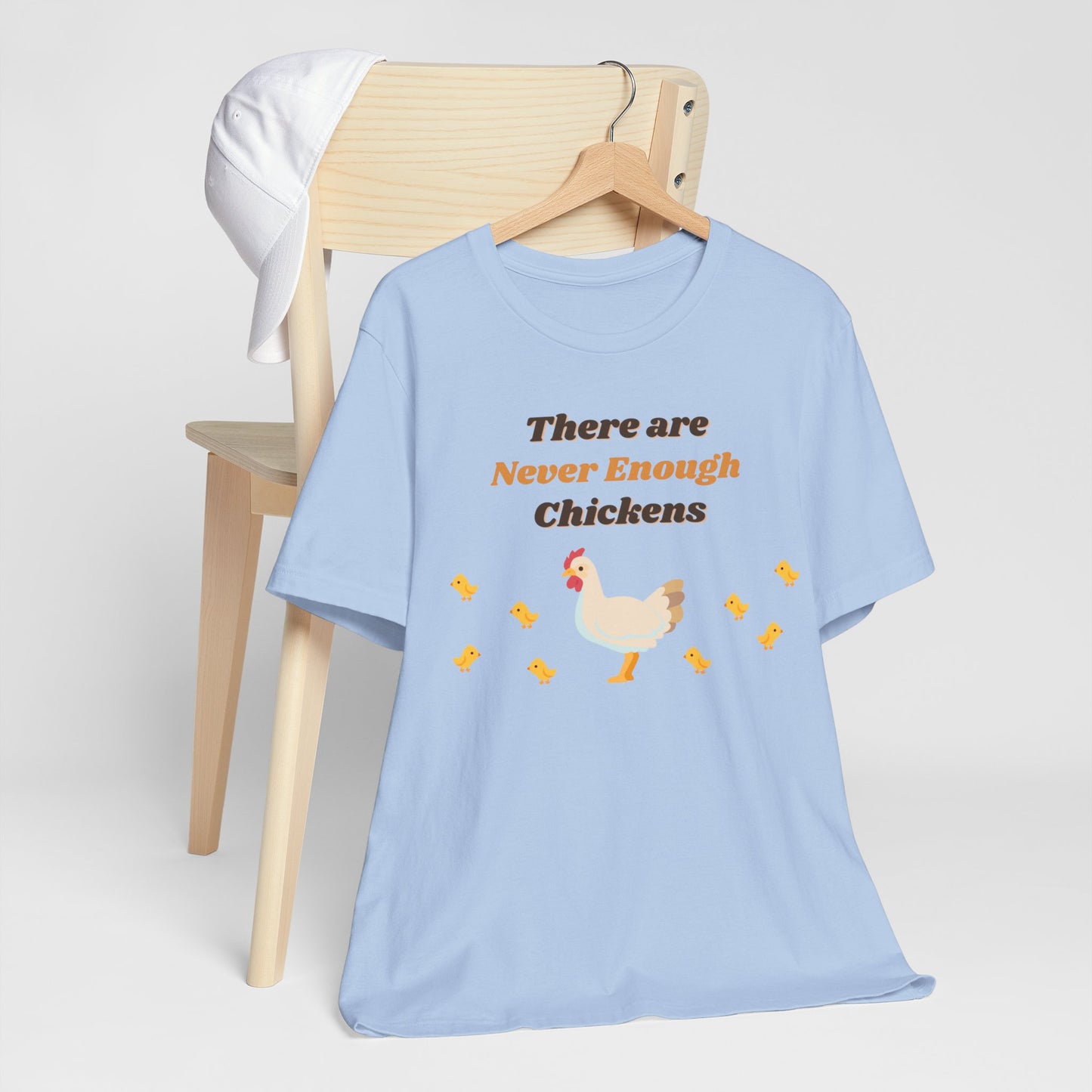 There are Never Enough Chickens T-Shirt