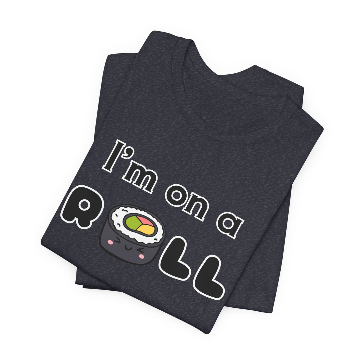 I'm on a (Sushi) Roll T-Shirt