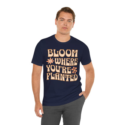 Bloom Where You're Planted T-Shirt