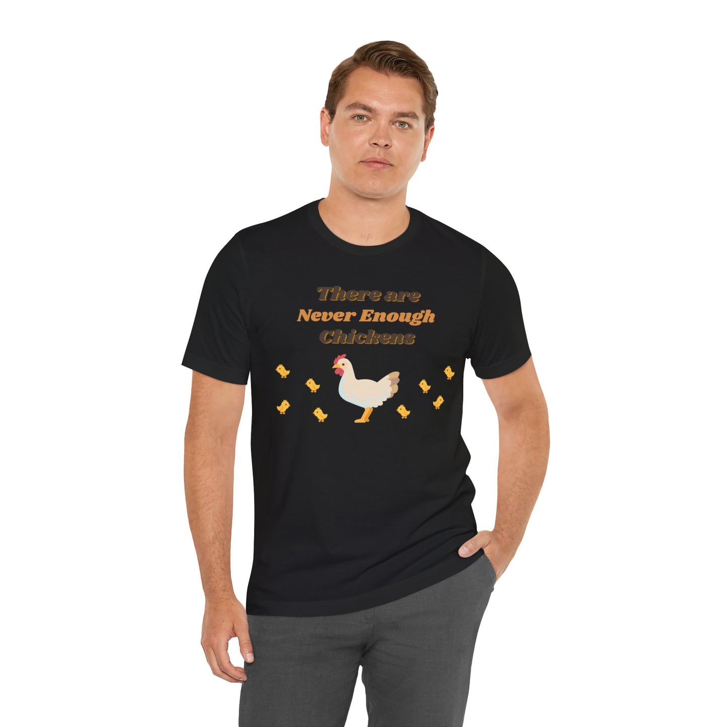 There are Never Enough Chickens T-Shirt