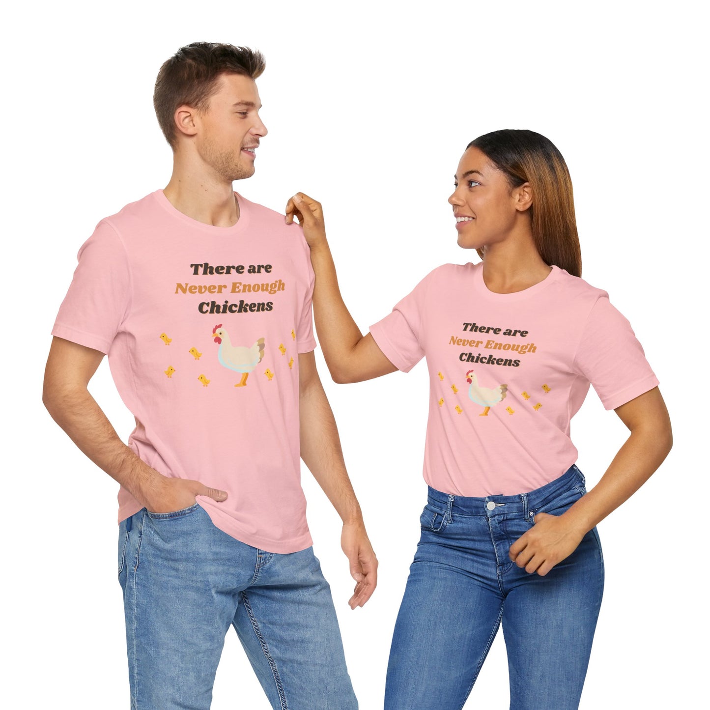 There are Never Enough Chickens T-Shirt