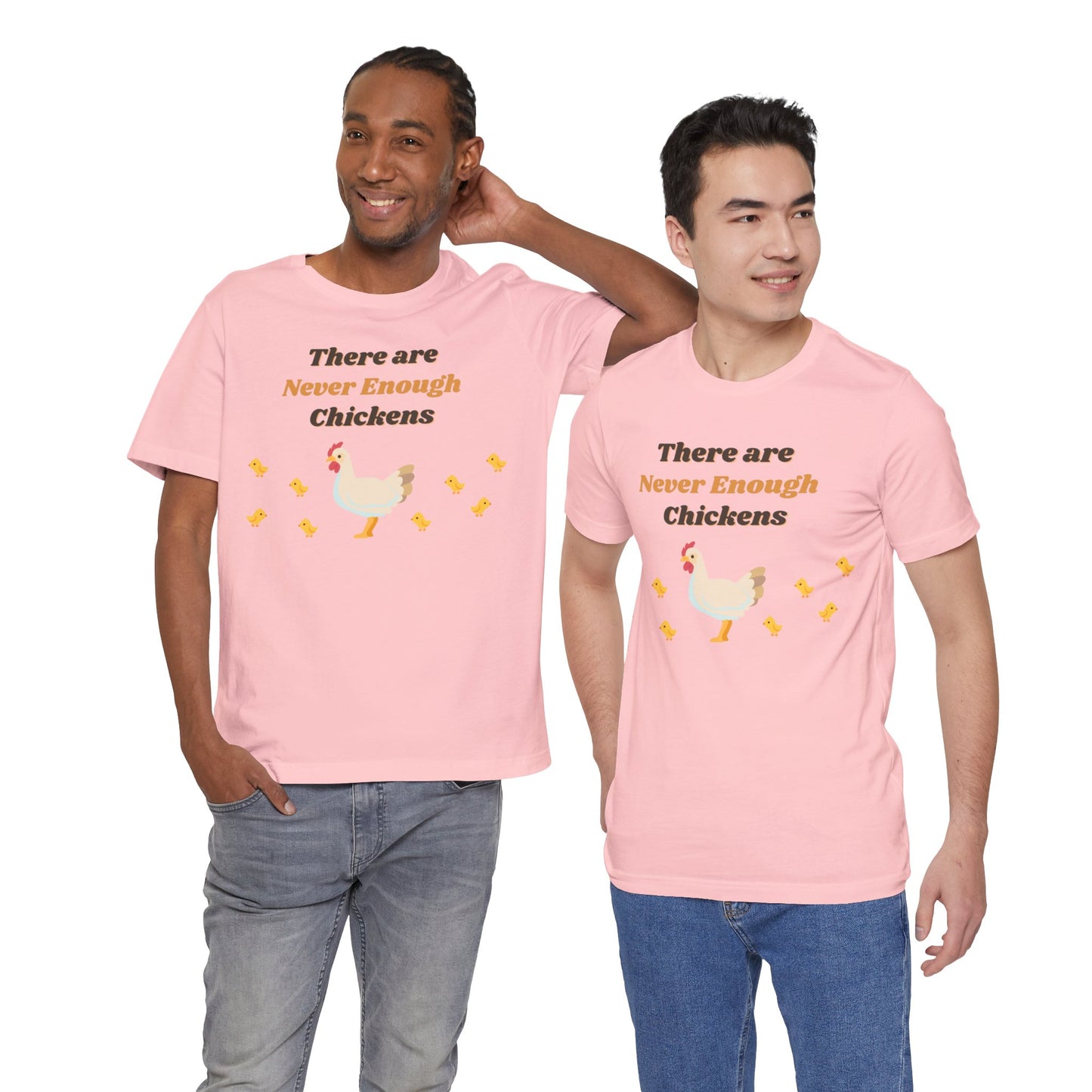 There are Never Enough Chickens T-Shirt