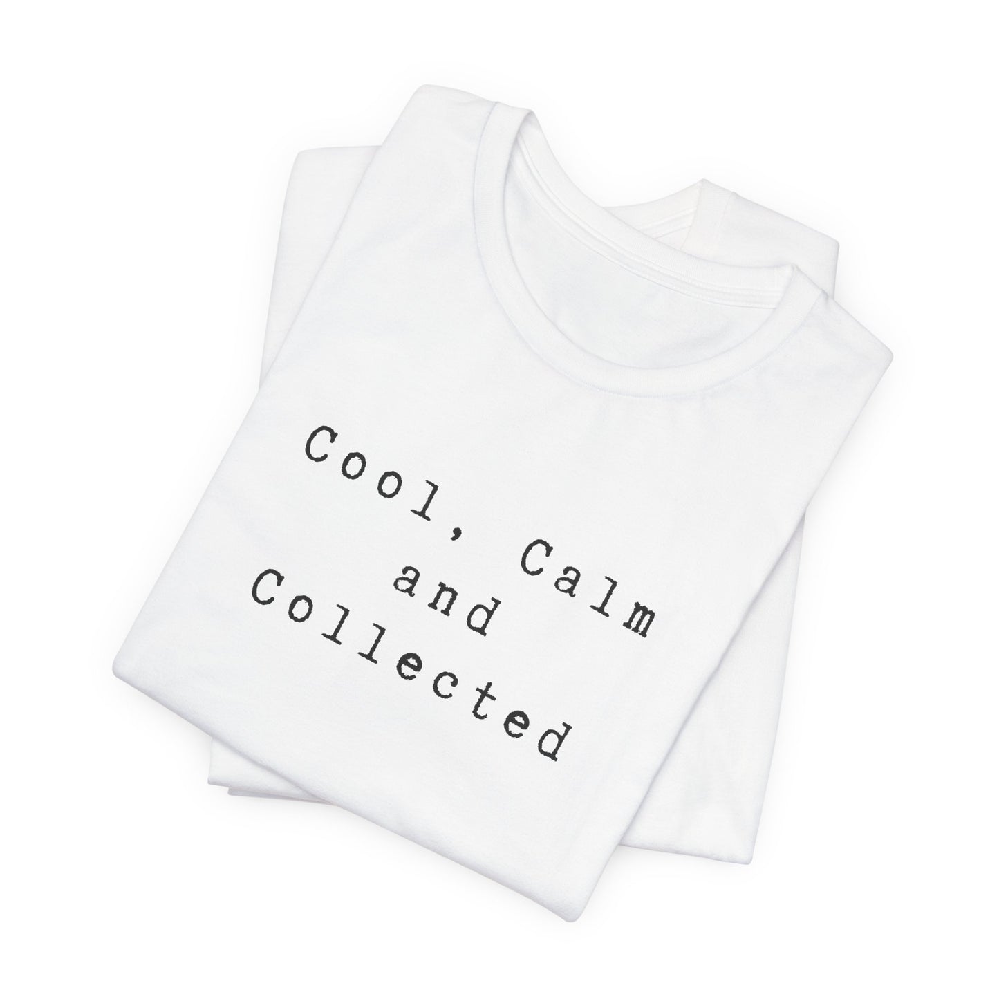 Cool, Calm and Collected T-Shirt