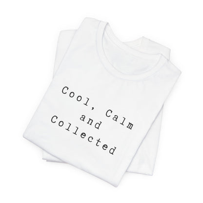 Cool, Calm and Collected T-Shirt