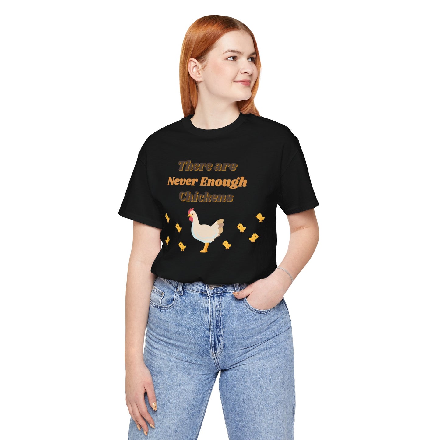 There are Never Enough Chickens T-Shirt