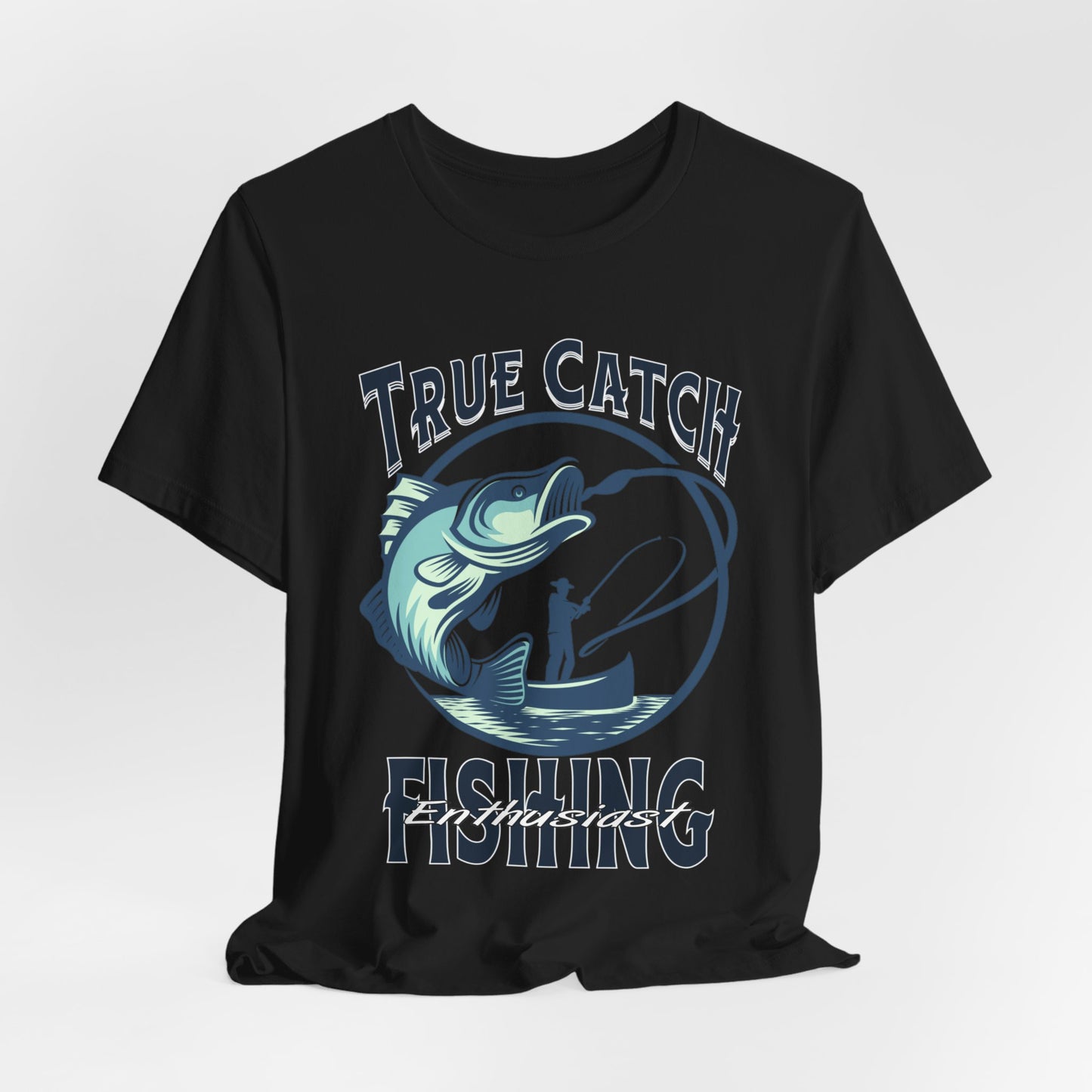 True Catch Fishing Enthusiast T-Shirt