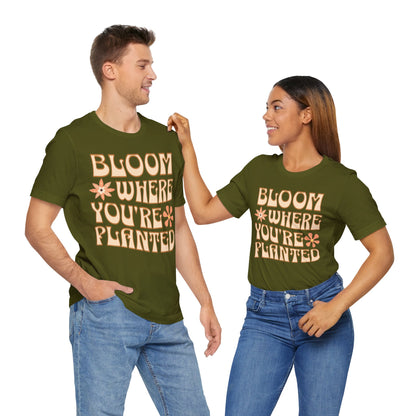 Bloom Where You're Planted T-Shirt