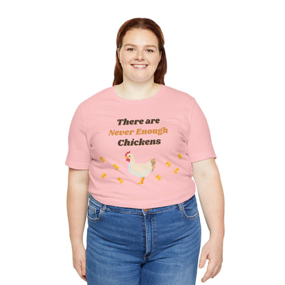 There are Never Enough Chickens T-Shirt