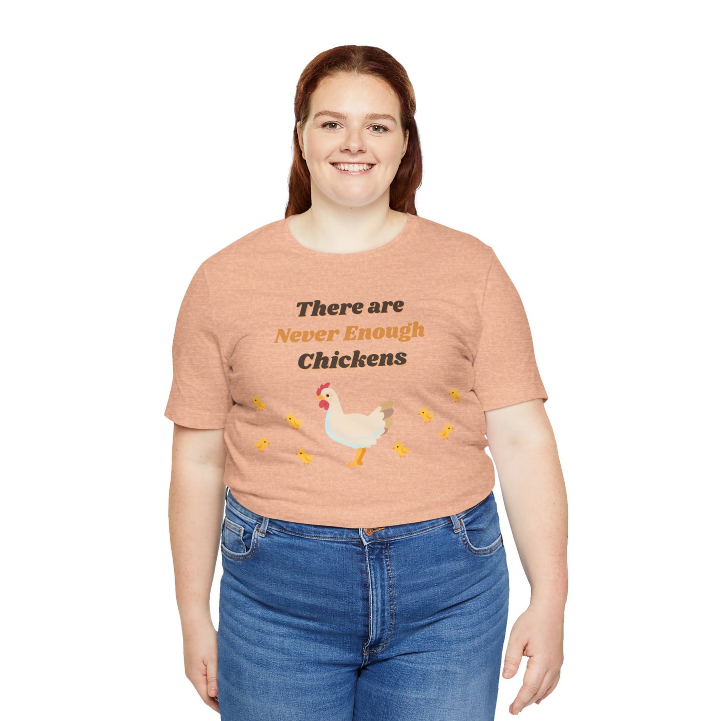 There are Never Enough Chickens T-Shirt