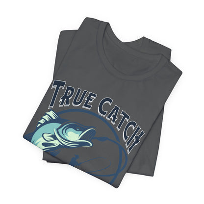 True Catch Fishing Enthusiast T-Shirt