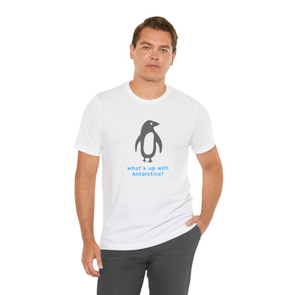 What's Up with Antarctica? T-Shirt