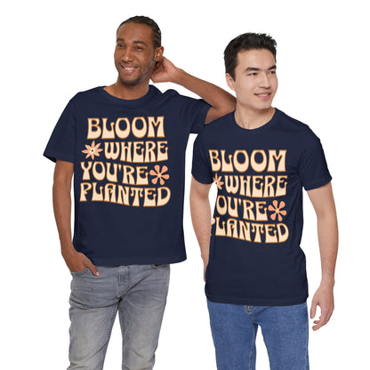 Bloom Where You're Planted T-Shirt