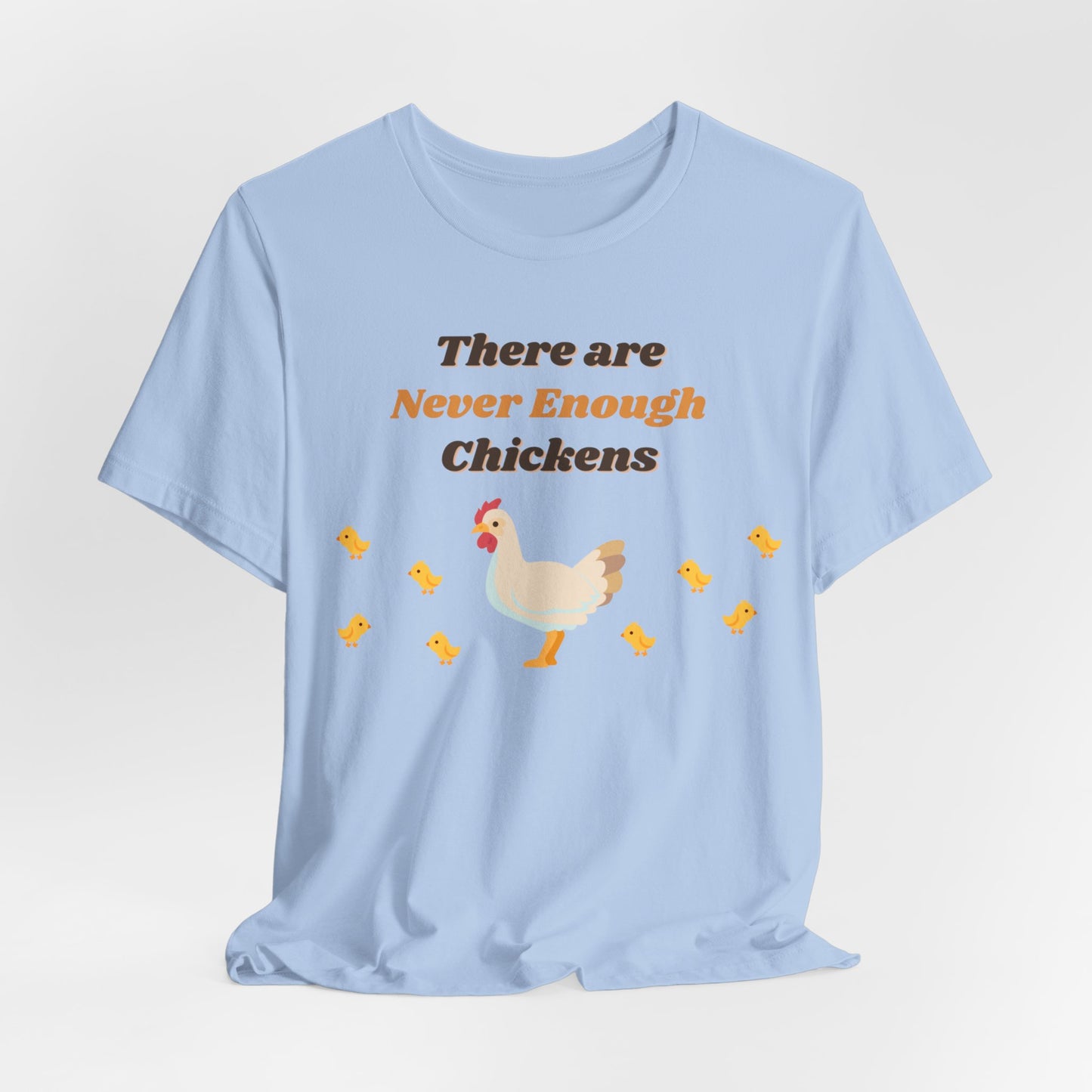 There are Never Enough Chickens T-Shirt