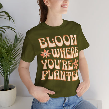 Bloom Where You're Planted T-Shirt