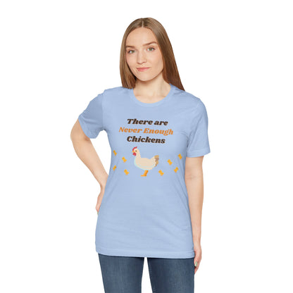 There are Never Enough Chickens T-Shirt