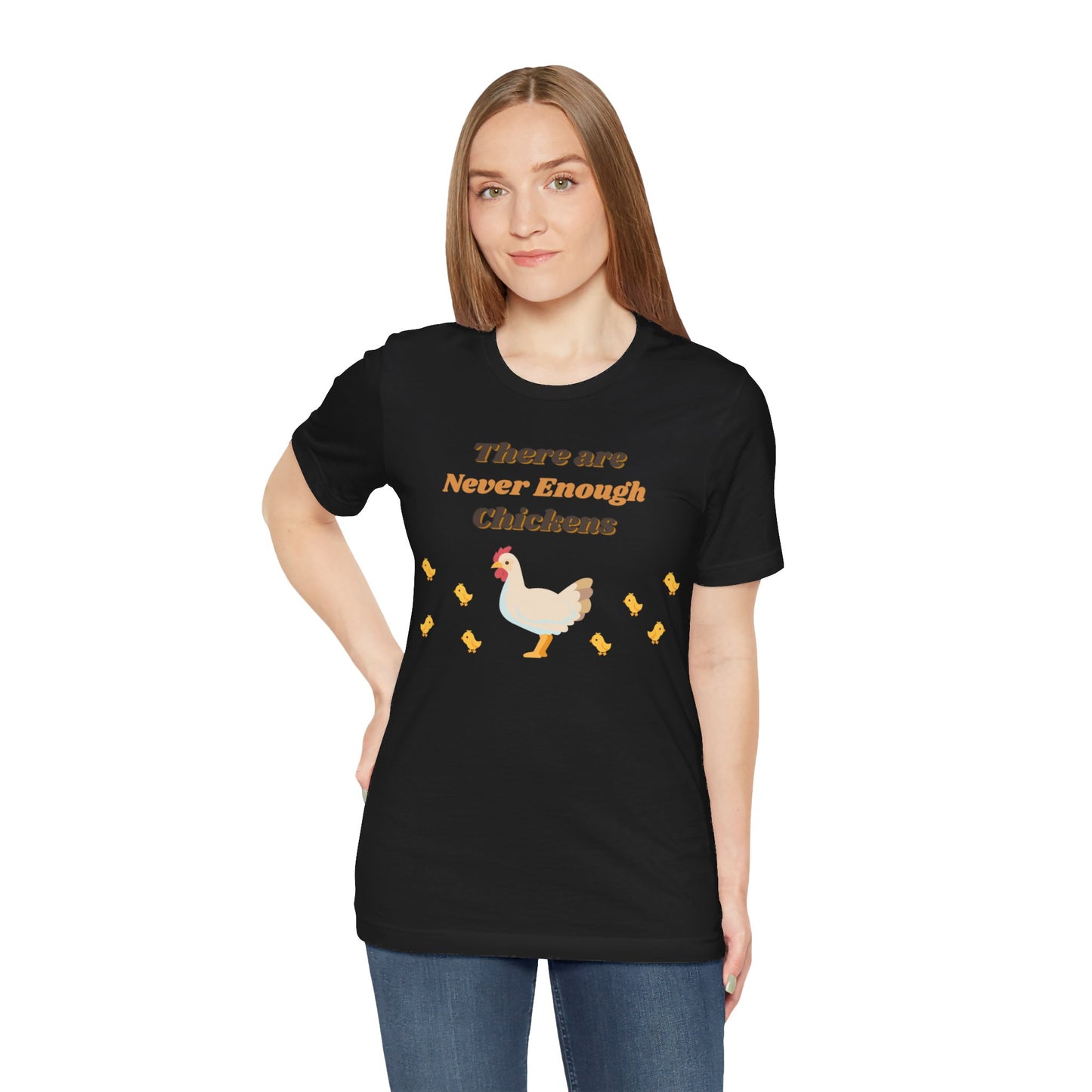 There are Never Enough Chickens T-Shirt