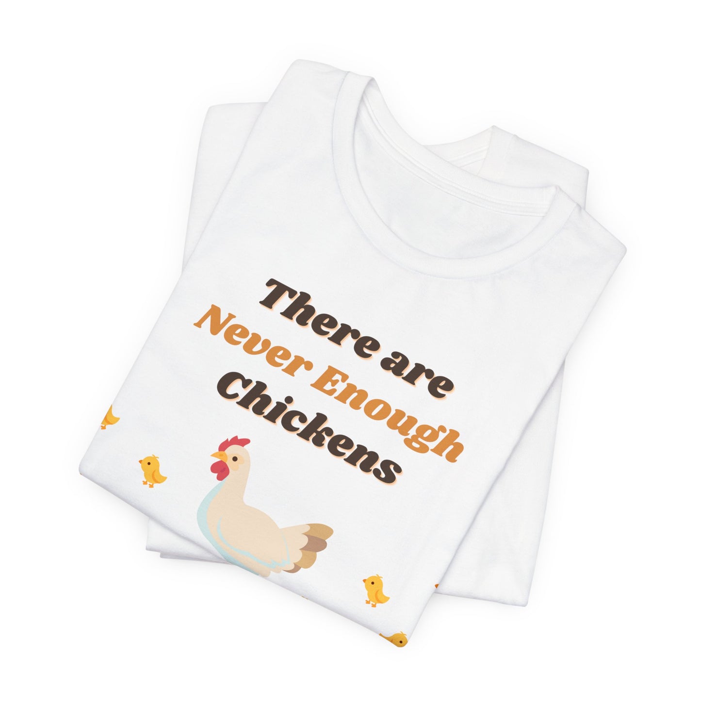 There are Never Enough Chickens T-Shirt